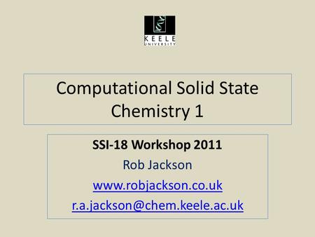 Computational Solid State Chemistry 1 SSI-18 Workshop 2011 Rob Jackson