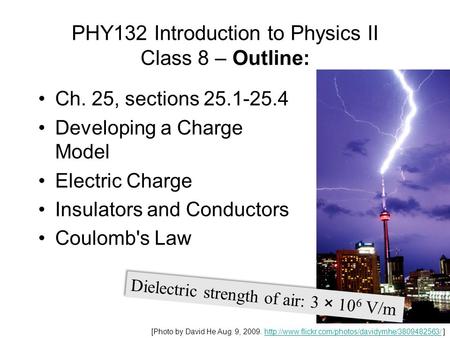 PHY132 Introduction to Physics II Class 8 – Outline: Ch. 25, sections 25.1-25.4 Developing a Charge Model Electric Charge Insulators and Conductors Coulomb's.