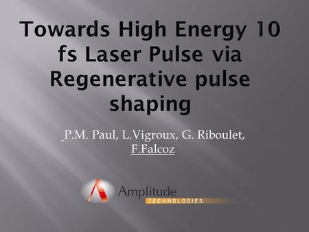 P.M. Paul, L.Vigroux, G. Riboulet, F.Falcoz. 2 Main Limitation in High gain Amplifier: Gain Narrowing Ti:Sa Pockels cell FWHM