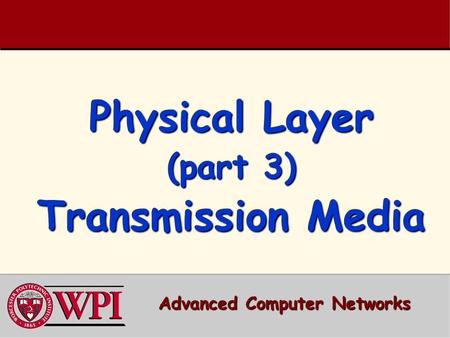 Physical Layer (part 3) Transmission Media