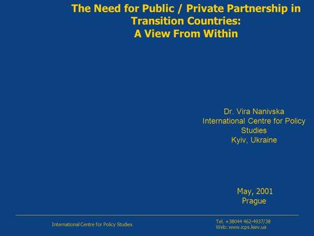 Dr. Vira Nanivska International Centre for Policy Studies Kyiv, Ukraine May, 2001 Prague International Centre for Policy Studies Tel. +38044 462-4937/38.