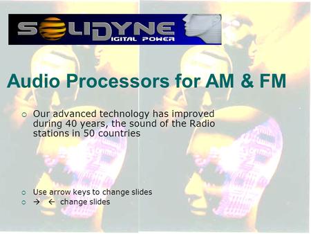 1  Our advanced technology has improved during 40 years, the sound of the Radio stations in 50 countries  Use arrow keys to change slides    change.