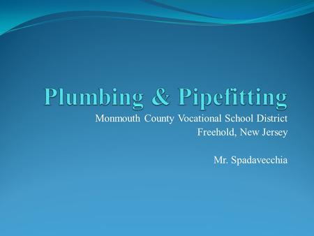 Monmouth County Vocational School District Freehold, New Jersey Mr. Spadavecchia.