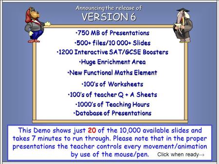 Announcing the release of VERSION 6 This Demo shows just 20 of the 10,000 available slides and takes 7 minutes to run through. Please note that in the.