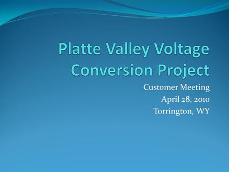 Customer Meeting April 28, 2010 Torrington, WY. Agenda Introductions Accomplishments Update on Torrington Area PVVC Overview PVVC Schedule and Cost Estimates.