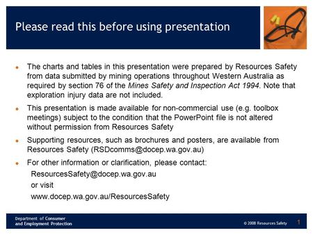 Department of Consumer and Employment Protection © 2008 Resources Safety 1 Please read this before using presentation The charts and tables in this presentation.