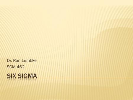 Dr. Ron Lembke SCM 462.  “It is the relentless and rigorous pursuit of the reduction of variation in all critical processes to achieve continuous and.