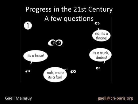 Progress in the 21st Century A few questions Gaell Mainguy