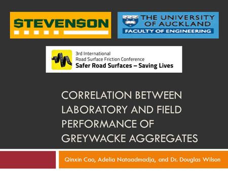 CORRELATION BETWEEN LABORATORY AND FIELD PERFORMANCE OF GREYWACKE AGGREGATES Qinxin Cao, Adelia Nataadmadja, and Dr. Douglas Wilson.