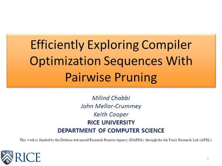 Efficiently Exploring Compiler Optimization Sequences With Pairwise Pruning Milind Chabbi John Mellor-Crummey Keith Cooper RICE UNIVERSITY DEPARTMENT OF.