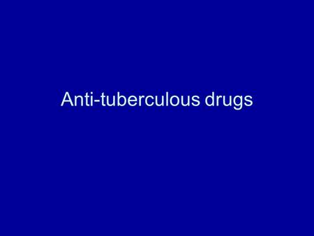 Anti-tuberculous drugs. Mycobacteria Slow-growing bacillusDormant forms in macrophages.