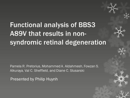 Functional analysis of BBS3 A89V that results in non- syndromic retinal degeneration Pamela R. Pretorius, Mohammed A. Aldahmesh, Fowzan S. Alkuraya, Val.