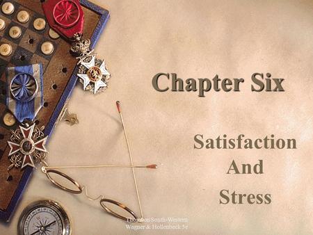 Thomson South-Western Wagner & Hollenbeck 5e 1 Chapter Six Satisfaction And Stress.