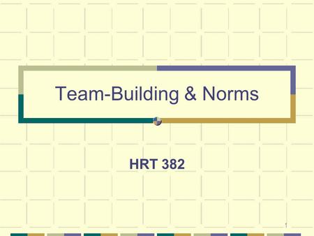 1 Team-Building & Norms HRT 382. 2 Thanks to: Ken Blanchard, Patricia Zigarmi, & Drea Zigarmi, authors of Leadership and the One Minute Manager Ken Blanchard,