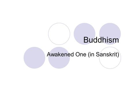 Buddhism Awakened One (in Sanskrit). Basic Biography Born in Lumbini 500 BCE, current day Nepal Prince with a sheltered life (no physical discomforts)