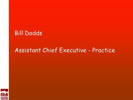 Bill Dodds Assistant Chief Executive - Practice. The Six Keys to Unlocking Satisfaction 1Information... about Services 2Information... about Standards.