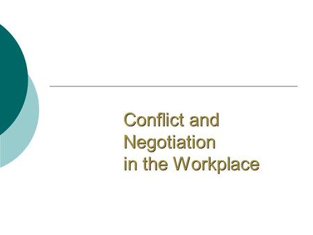 Conflict and Negotiation in the Workplace. Conflict Defined  The process in which one party perceives that its interests are being opposed or negatively.