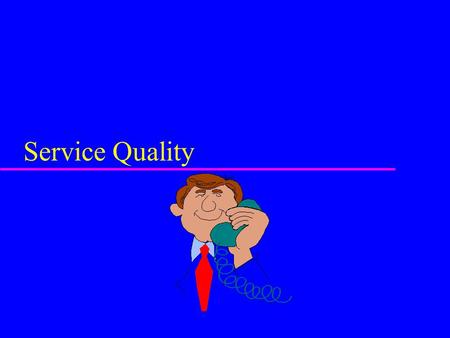 Service Quality.