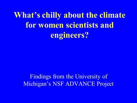 What’s chilly about the climate for women scientists and engineers? Findings from the University of Michigan’s NSF ADVANCE Project.