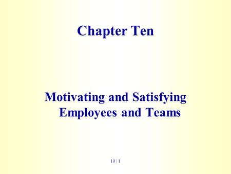 Motivating and Satisfying Employees and Teams