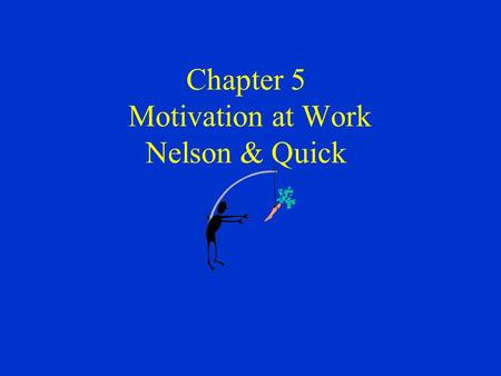 Chapter 5 Motivation at Work Nelson & Quick