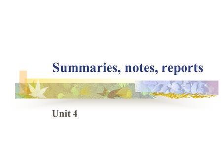 Summaries, notes, reports Unit 4. Lesson 1Summarizing a conversation This section introduces the topic of using English for different purposes in business.