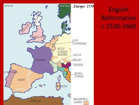 English Reformation c.1530-1660. How to Interpret English Reformation Major Historical Questions 1.Reformation(s)—fast or slow? 2.Force of change—from.