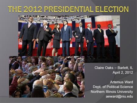 Claire Oaks – Barlett, IL April 2, 2012 Artemus Ward Dept. of Political Science Northern Illinois University