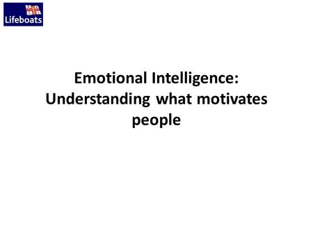 Emotional Intelligence: Understanding what motivates people