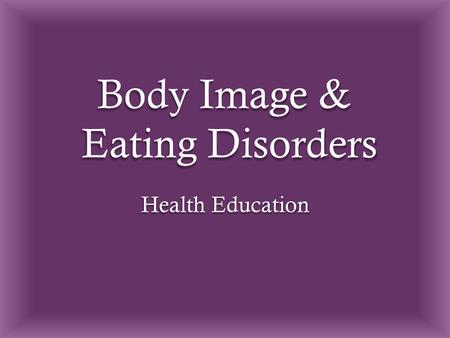 Body Image & Eating Disorders