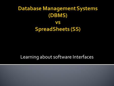 Learning about software Interfaces.  In this lab, you will examine  Excel Spreadsheet Interface  Access Database Interface  You will also learn about.