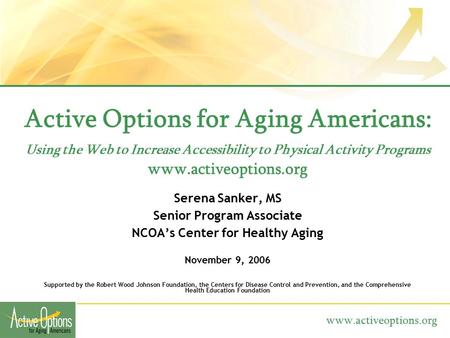 Www.activeoptions.org Active Options for Aging Americans: Using the Web to Increase Accessibility to Physical Activity Programs www.activeoptions.org Serena.