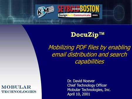 DocuZip™ Mobilizing PDF files by enabling email distribution and search capabilities Dr. David Noever Chief Technology Officer Mobular Technologies, Inc.