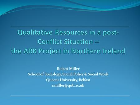 Robert Miller School of Sociology, Social Policy & Social Work Queens University, Belfast