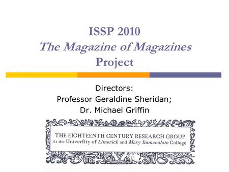 ISSP 2010 The Magazine of Magazines Project Directors: Professor Geraldine Sheridan; Dr. Michael Griffin.