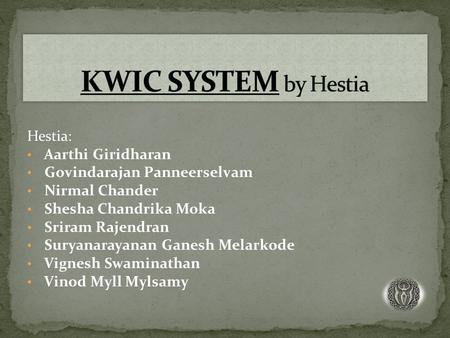 Hestia: Aarthi Giridharan Govindarajan Panneerselvam Nirmal Chander Shesha Chandrika Moka Sriram Rajendran Suryanarayanan Ganesh Melarkode Vignesh Swaminathan.