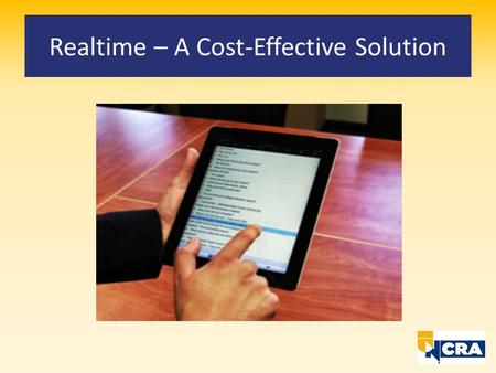 Realtime – A Cost-Effective Solution. Realtime - A Cost-Effective Solution In April 2013, NCRA was invited by Judge David A. Nuffer to participate in.