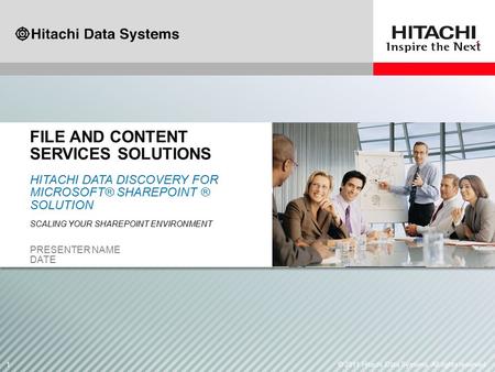 11© 2011 Hitachi Data Systems. All rights reserved. HITACHI DATA DISCOVERY FOR MICROSOFT® SHAREPOINT ® SOLUTION SCALING YOUR SHAREPOINT ENVIRONMENT PRESENTER.