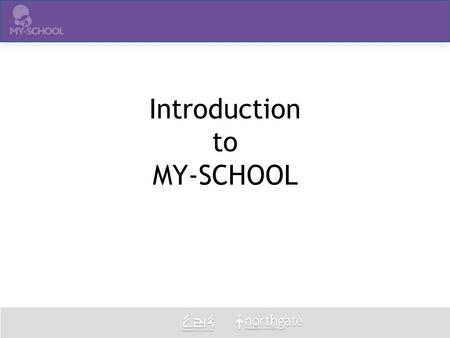 Introduction to MY-SCHOOL. Pre- Transformation Training By the end of today’s session you should be familiar with: 1.What transformation is and its benefits.