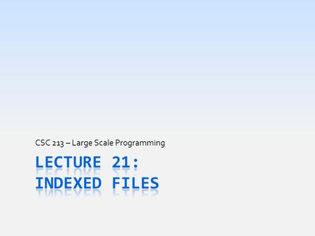 CSC 213 – Large Scale Programming. Today’s Goals  Look at how Dictionary s used in real world  Where this would occur & why they are used there  In.