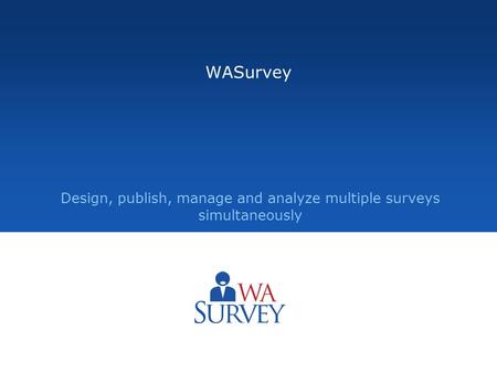 Design, publish, manage and analyze multiple surveys simultaneously WASurvey.