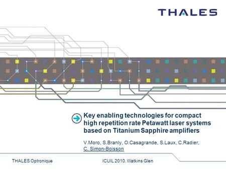 THALES OptroniqueICUIL 2010, Watkins Glen Key enabling technologies for compact high repetition rate Petawatt laser systems based on Titanium Sapphire.