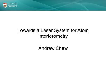 Towards a Laser System for Atom Interferometry Andrew Chew.