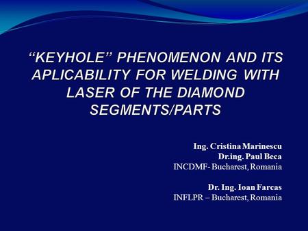 Ing. Cristina Marinescu Dr.ing. Paul Beca INCDMF- Bucharest, Romania Dr. Ing. Ioan Farcas INFLPR – Bucharest, Romania.