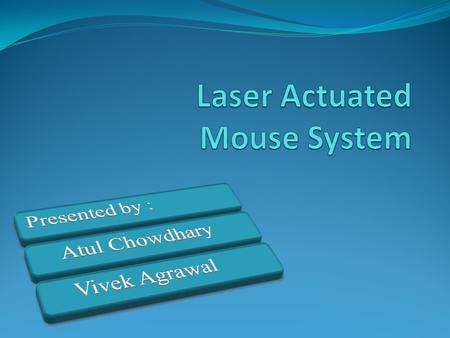 Introduction The project presented here describes an alternative method for controlling a mouse using a laser pointer.