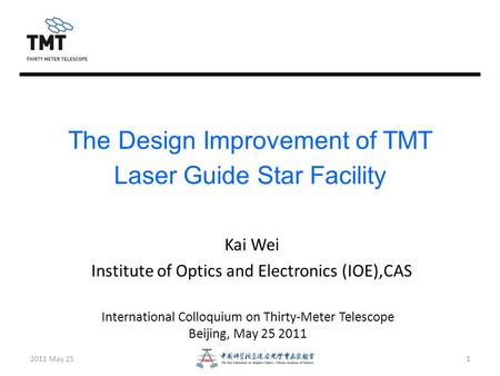 The Design Improvement of TMT Laser Guide Star Facility Kai Wei Institute of Optics and Electronics (IOE),CAS 1 International Colloquium on Thirty-Meter.