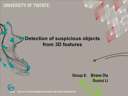 Group 8: Birane Dia Guorui Li Detection of suspicious objects from 3D features.