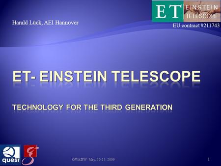 Harald Lück, AEI Hannover 1 GWADW- May, 10-15, 2009 EU contract #211743.