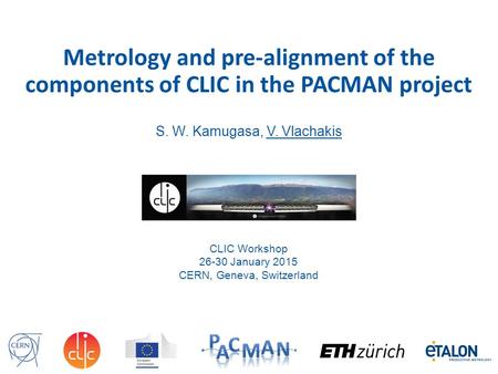 Metrology and pre-alignment of the components of CLIC in the PACMAN project S. W. Kamugasa, V. Vlachakis CLIC Workshop 26-30 January 2015 CERN, Geneva,