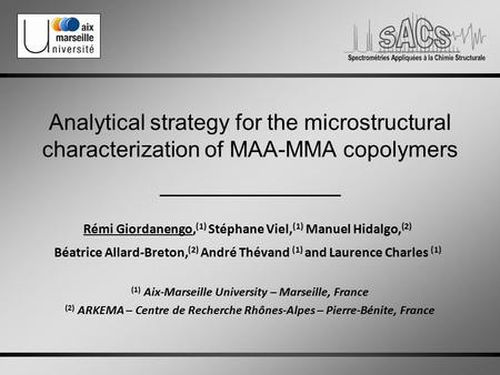 Analytical strategy for the microstructural characterization of MAA-MMA copolymers Rémi Giordanengo, (1) Stéphane Viel, (1) Manuel Hidalgo, (2) Béatrice.